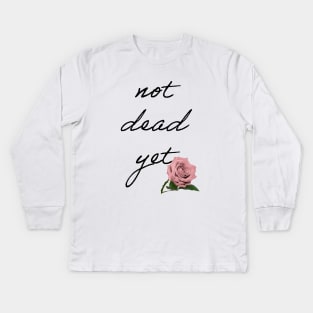 Not Dead yet Kids Long Sleeve T-Shirt